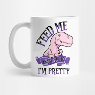 Feed Me and Tell Me I'm Pretty Mug